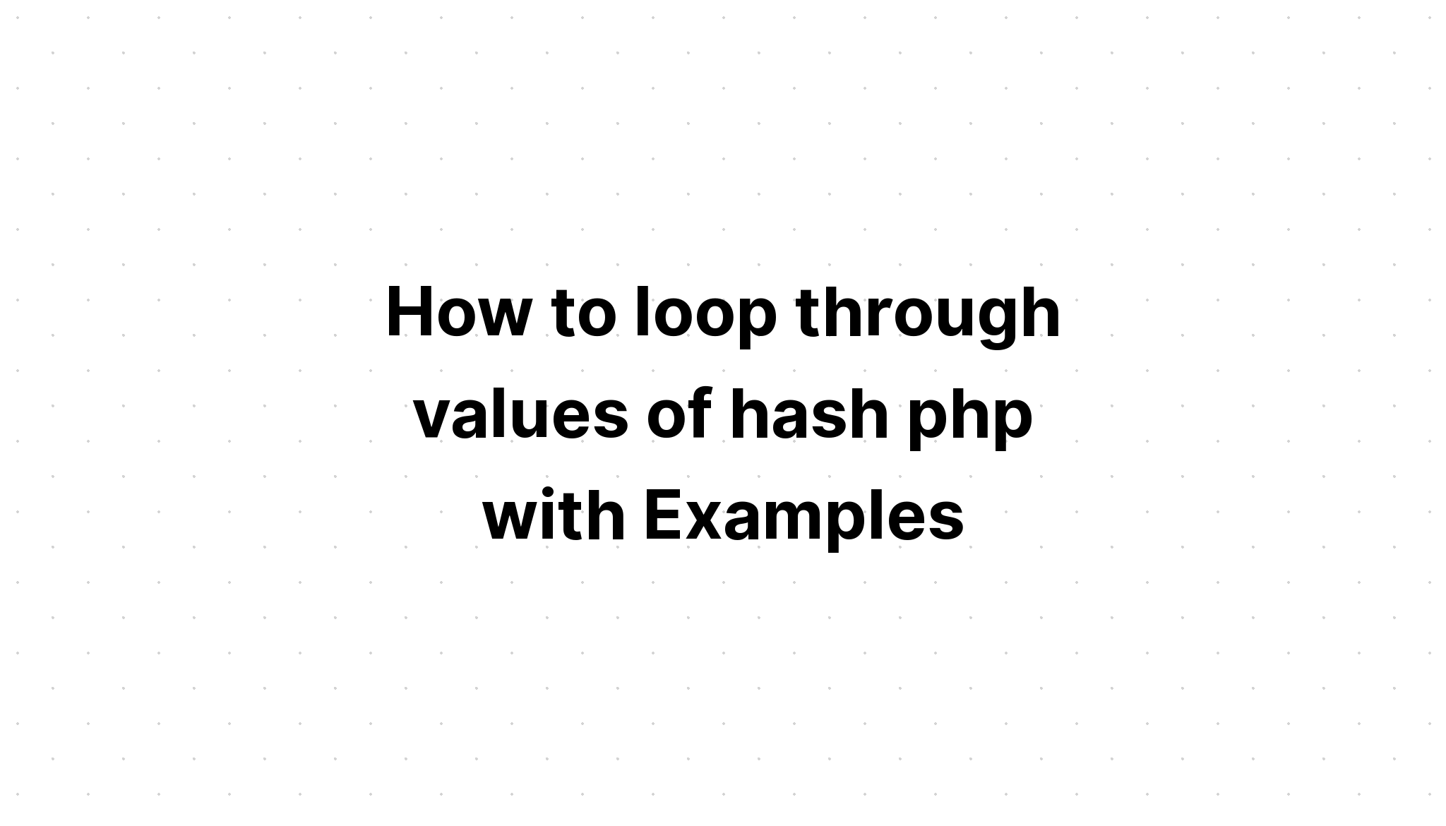 Cách lặp qua các giá trị của hash php với các ví dụ